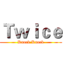 Ｔｗｉｃｅ (Knock Knock)