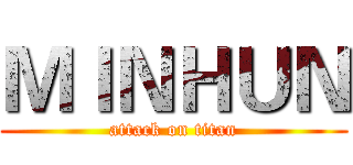 ＭＩＮＨＵＮ (attack on titan)