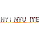 ＨＹＩ ＮＹＵ ＩＹＥ (はっぴーにゅーいやー　)