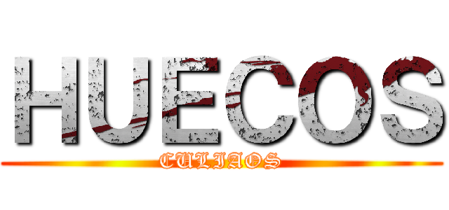 ＨＵＥＣＯＳ (CULIAOS)