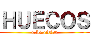 ＨＵＥＣＯＳ (CULIAOS)