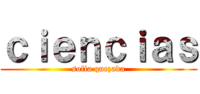 ｃｉｅｎｃｉａｓ (sofia quezada)