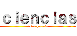 ｃｉｅｎｃｉａｓ (sofia quezada)