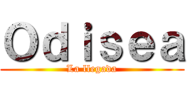 Ｏｄｉｓｅａ (La llegada)