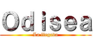 Ｏｄｉｓｅａ (La llegada)