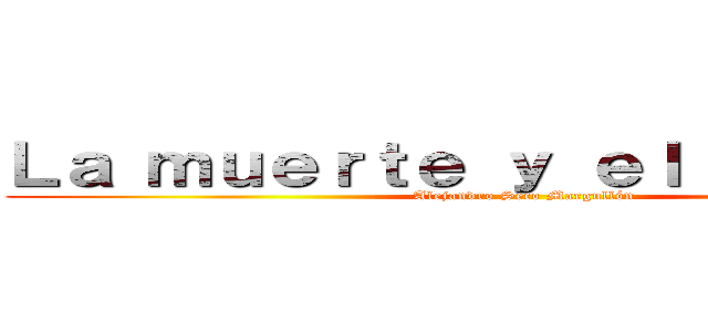 Ｌａ ｍｕｅｒｔｅ ｙ ｅｌ ｌｅñａｄｏｒ (Alejandro Seco Margullón)