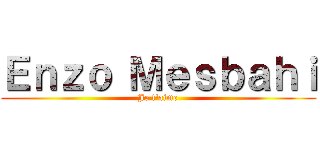 Ｅｎｚｏ Ｍｅｓｂａｈｉ (Je t'aime)