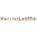 ＷａｒｒｉｏｒＬｅｏｎｈａｒｄｔ (WarriorLeonhardt)