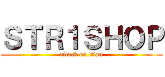 ＳＴＲ１ＳＨＯＰ (attack on titan)