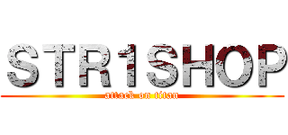 ＳＴＲ１ＳＨＯＰ (attack on titan)