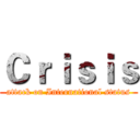 Ｃｒｉｓｉｓ (attack on International status)