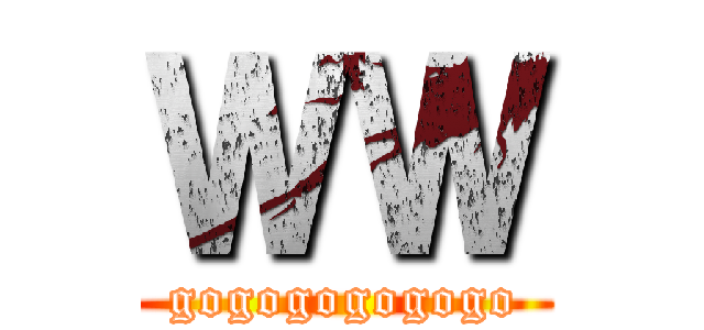 ＷＷ (gogogogogogo)