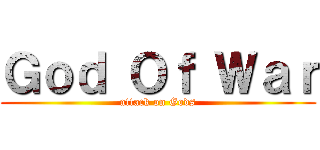 Ｇｏｄ Ｏｆ Ｗａｒ (attack on Gods)