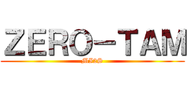 ＺＥＲＯ－ＴＡＭ (MI2S)