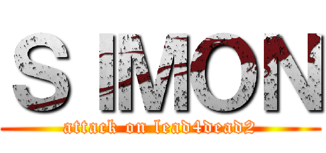 ＳＩＭＯＮ (attack on lead4dead2)