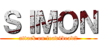 ＳＩＭＯＮ (attack on lead4dead2)