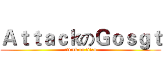 ＡｔｔａｃｋのＧｏｓｇｔ (attack on titan)