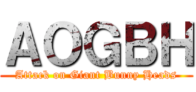 ＡＯＧＢＨ (Attack on Giant Bunny Heads)