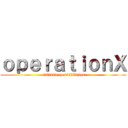 ｏｐｅｒａｔｉｏｎＸ ( infinite possibilities)