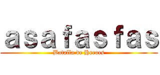 ａｓａｆａｓｆａｓ (Batalla de Heroes)