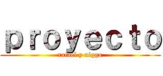 ｐｒｏｙｅｃｔｏ (rafael y nigga)