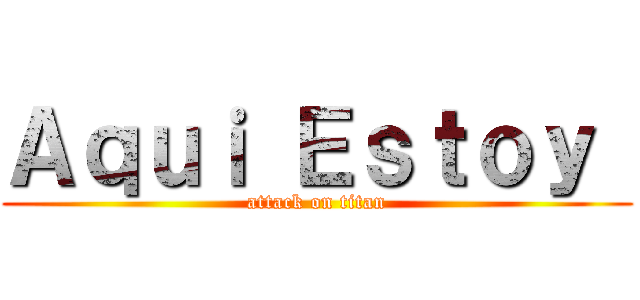Ａｑｕｉ Ｅｓｔｏｙ  (attack on titan)