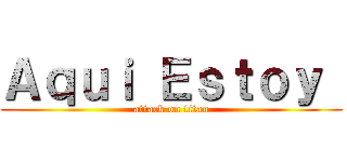 Ａｑｕｉ Ｅｓｔｏｙ  (attack on titan)