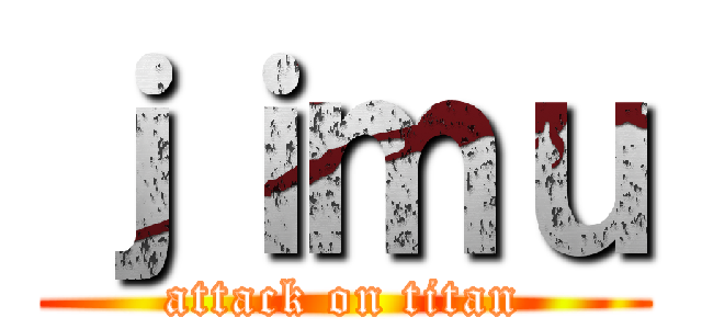 ｊｉｍｕ (attack on titan)