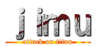 ｊｉｍｕ (attack on titan)