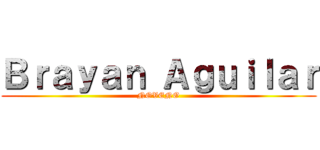 Ｂｒａｙａｎ Ａｇｕｉｌａｒ (NOVENO)