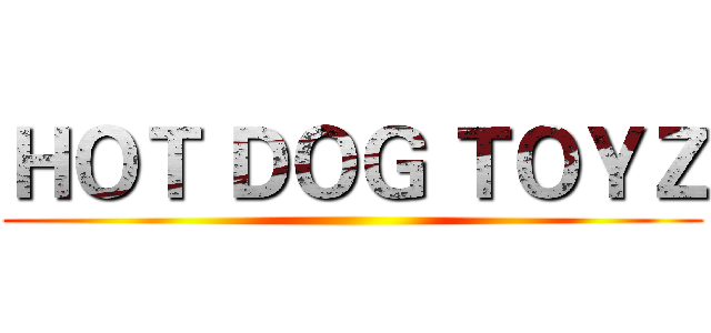 ＨＯＴ ＤＯＧ ＴＯＹＺ ()