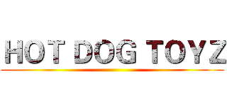 ＨＯＴ ＤＯＧ ＴＯＹＺ ()