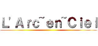 Ｌ\'Ａｒｃ~ｅｎ~Ｃｉｅｌ ()