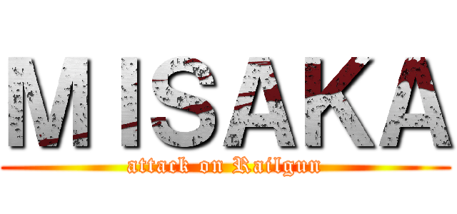 ＭＩＳＡＫＡ (attack on Railgun)