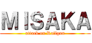 ＭＩＳＡＫＡ (attack on Railgun)