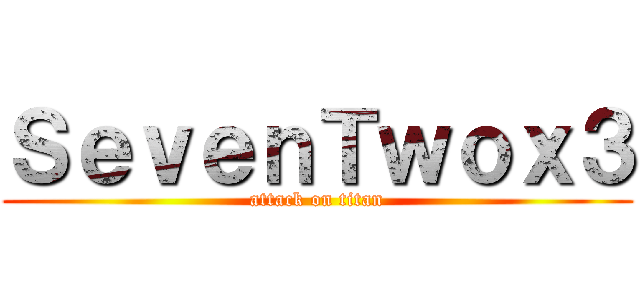 ＳｅｖｅｎＴｗｏｘ３ (attack on titan)