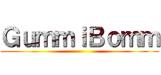 ＧｕｍｍｉＢｏｍｍ ()