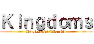 Ｋｉｎｇｄｏｍｓ (Kingdom Of Etheralin)