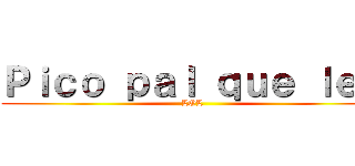 Ｐｉｃｏ ｐａｌ ｑｕｅ ｌｅｅ (LOL)