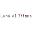 Ｌａｎｄ ｏｆ Ｔｉｔａｎｓ  (Humanity's Disaster)