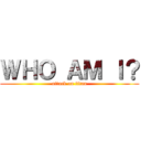 ＷＨＯ ＡＭ Ｉ？ (attack on titan)
