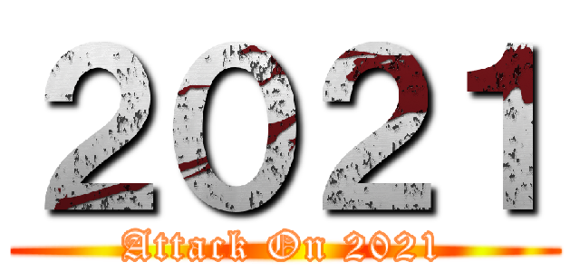 ２０２１ (Attack On 2021)