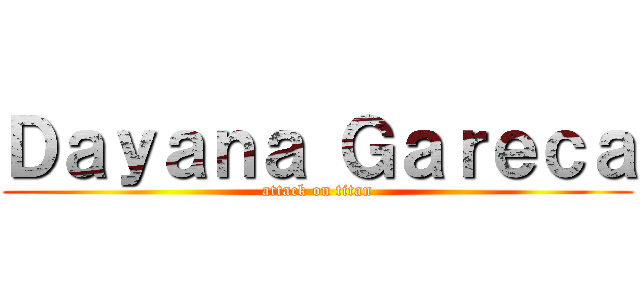 Ｄａｙａｎａ Ｇａｒｅｃａ (attack on titan)