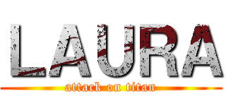ＬＡＵＲＡ (attack on titan)