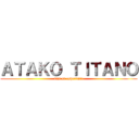 ＡＴＡＫＯ ＴＩＴＡＮＯ (nun en esperanto)