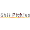 Ｓｈｉｔ Ｐｉｃｋｌｅｓ (yay)