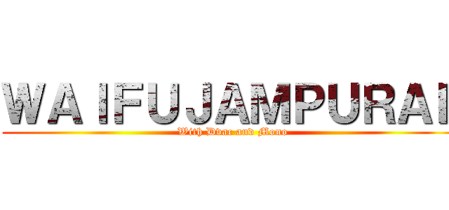 ＷＡＩＦＵＪＡＭＰＵＲＡＥ (With Dvac and Mono)