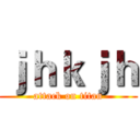 ｊｈｋｊｈ (attack on titan)