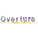 Ｏｖｅｒｔｕｒｅ  ()