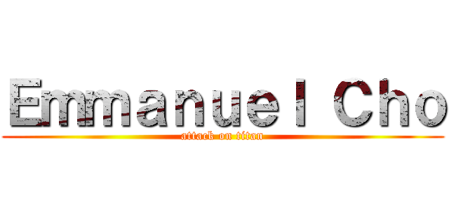 Ｅｍｍａｎｕｅｌ Ｃｈｏ (attack on titan)